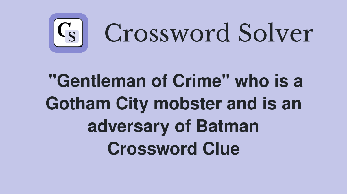 "Gentleman of Crime" who is a Gotham City mobster and is an adversary